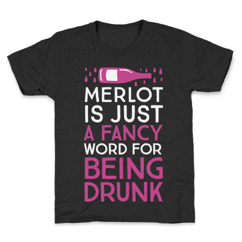 Merlot Is Just A Fancy Word For Being Drunk Kids T-Shirt