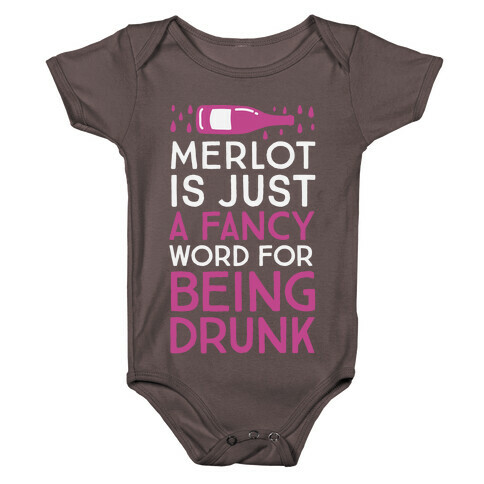Merlot Is Just A Fancy Word For Being Drunk Baby One-Piece