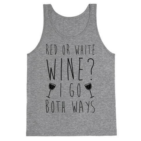 Red Or White Wine? I Go Both Ways Tank Top