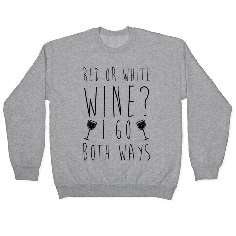 Red Or White Wine? I Go Both Ways Pullover