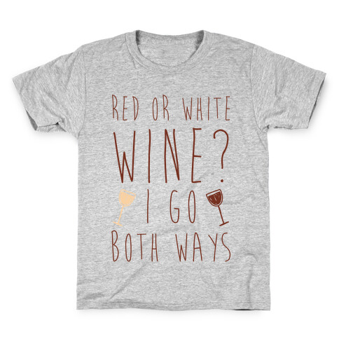 Red Or White Wine? I Go Both Ways Kids T-Shirt