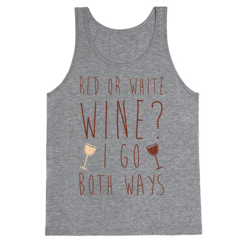 Red Or White Wine? I Go Both Ways Tank Top