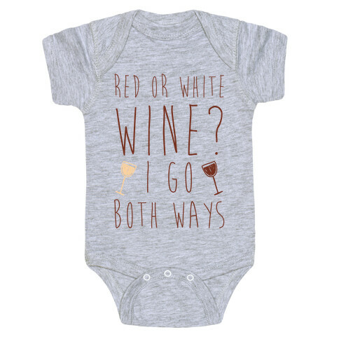Red Or White Wine? I Go Both Ways Baby One-Piece