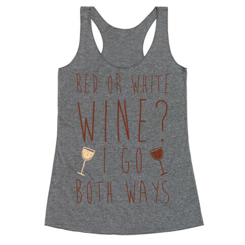 Red Or White Wine? I Go Both Ways Racerback Tank Top