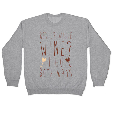 Red Or White Wine? I Go Both Ways Pullover