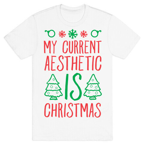 My Current Aesthetic is Christmas  T-Shirt