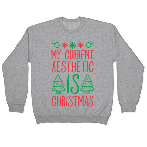 My Current Aesthetic is Christmas  Pullover