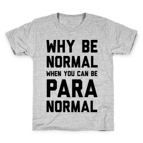 Why Be Normal When You Can Be Paranormal Kids T-Shirt