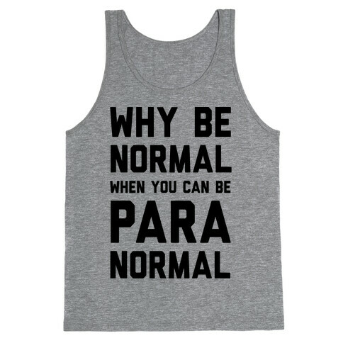 Why Be Normal When You Can Be Paranormal Tank Top