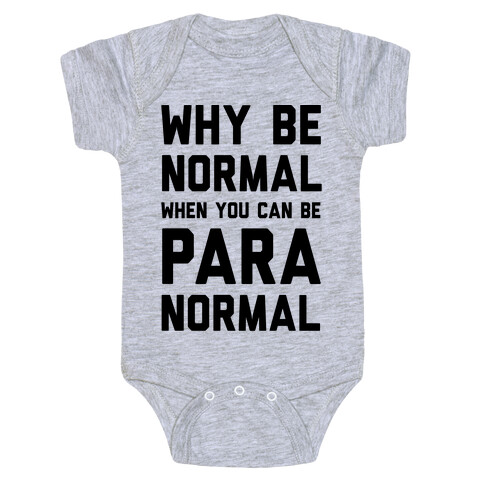 Why Be Normal When You Can Be Paranormal Baby One-Piece