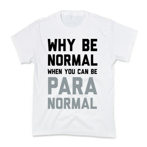 Why Be Normal When You Can Be Paranormal Kids T-Shirt