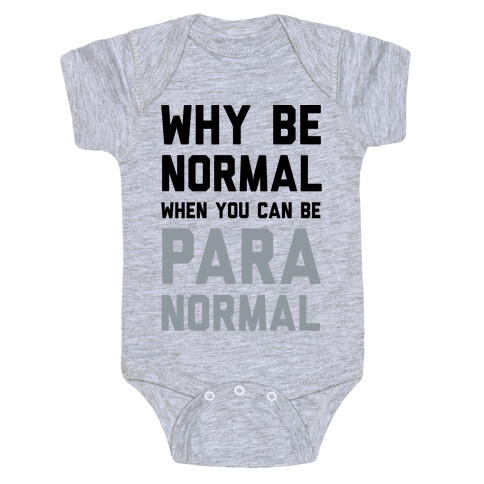 Why Be Normal When You Can Be Paranormal Baby One-Piece