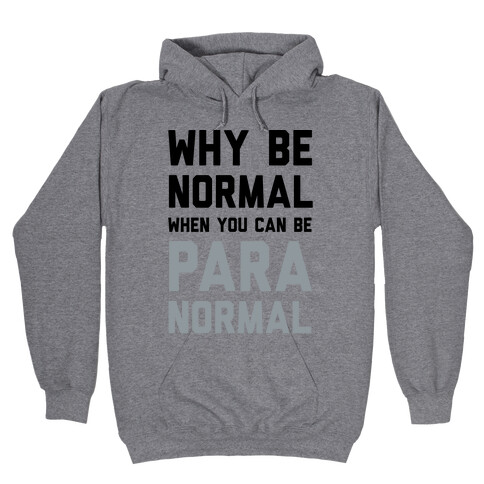 Why Be Normal When You Can Be Paranormal Hooded Sweatshirt
