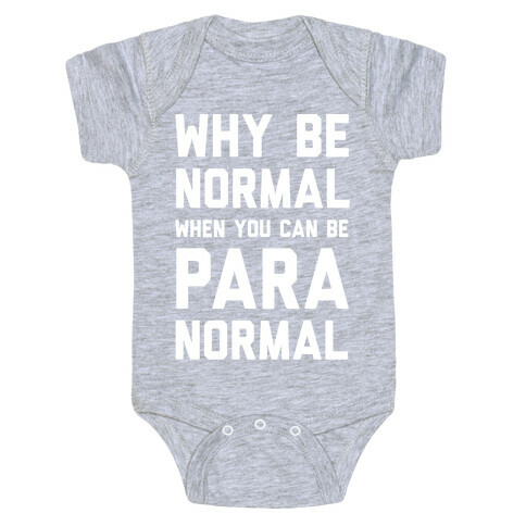 Why Be Normal When You Can Be Paranormal Baby One-Piece