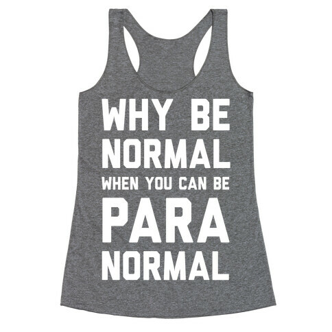 Why Be Normal When You Can Be Paranormal Racerback Tank Top