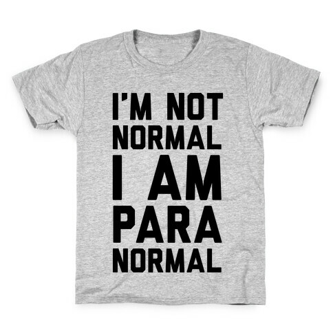 I'm Not Normal I Am Paranormal Kids T-Shirt