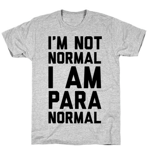 I'm Not Normal I Am Paranormal T-Shirt