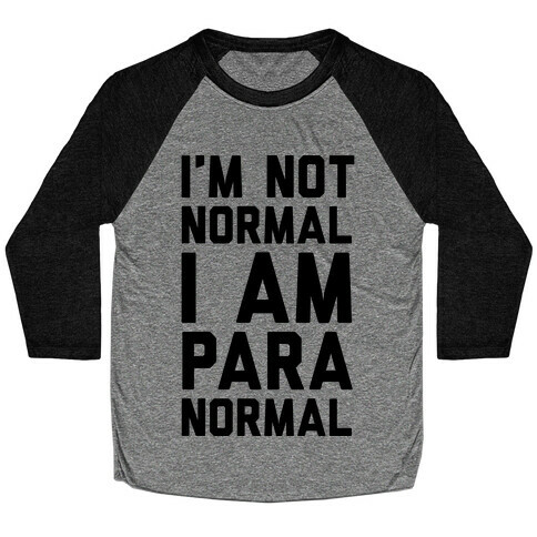 I'm Not Normal I Am Paranormal Baseball Tee