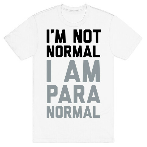 I'm Not Normal I Am Paranormal T-Shirt