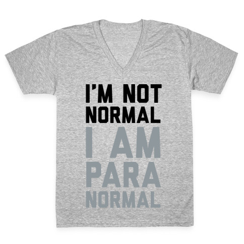 I'm Not Normal I Am Paranormal V-Neck Tee Shirt