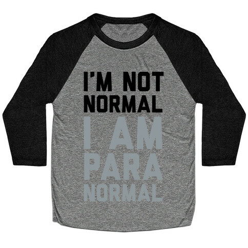 I'm Not Normal I Am Paranormal Baseball Tee