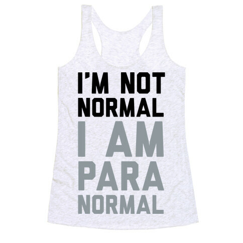 I'm Not Normal I Am Paranormal Racerback Tank Top