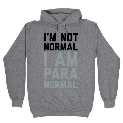 I'm Not Normal I Am Paranormal Hooded Sweatshirt