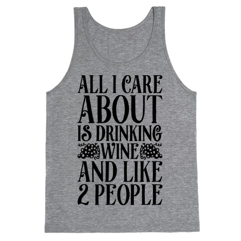 All I Care About Is Drinking Wine And Like 2 People Tank Top