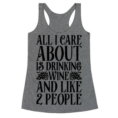 All I Care About Is Drinking Wine And Like 2 People Racerback Tank Top
