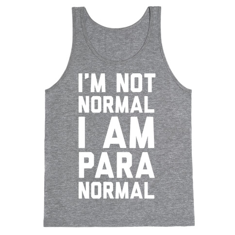 I'm Not Normal I Am Paranormal Tank Top