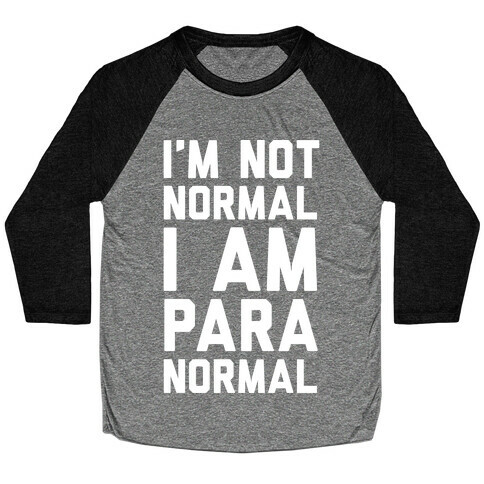 I'm Not Normal I Am Paranormal Baseball Tee