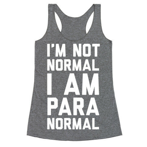 I'm Not Normal I Am Paranormal Racerback Tank Top