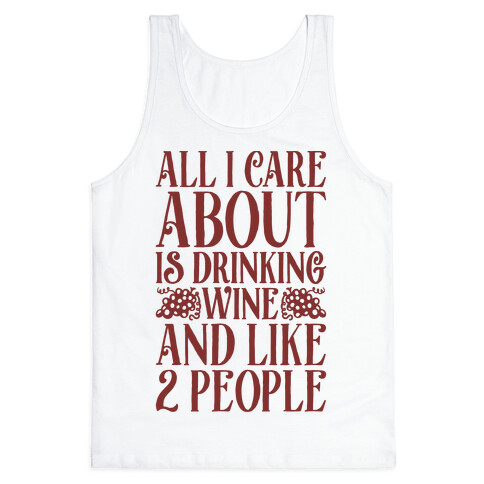 All I Care About Is Drinking Wine And Like 2 People Tank Top