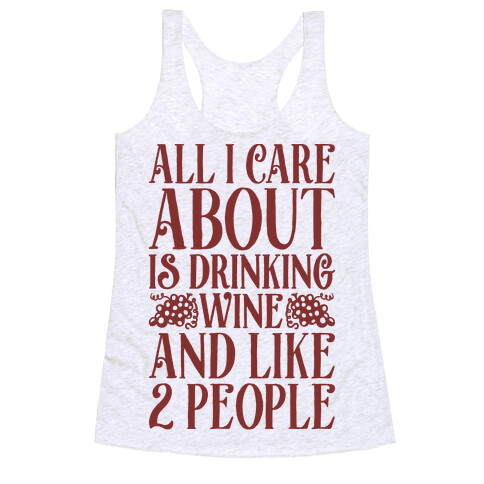 All I Care About Is Drinking Wine And Like 2 People Racerback Tank Top