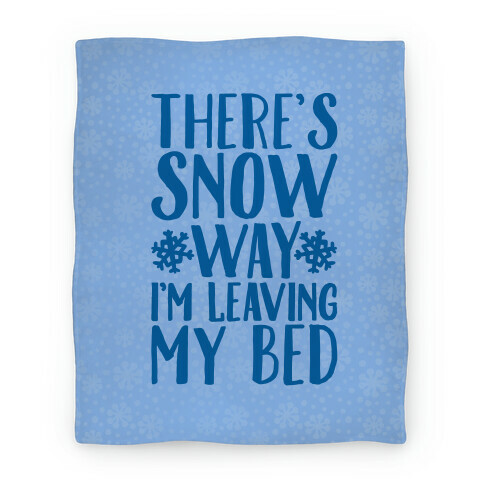 There's Snow Way I'm Leaving My Bed Blanket