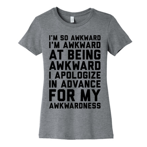 I'm So Awkward I'm Awkward At Being Awkward Womens T-Shirt