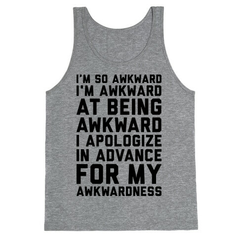 I'm So Awkward I'm Awkward At Being Awkward Tank Top