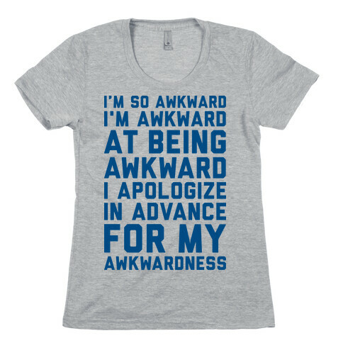 I'm So Awkward I'm Awkward At Being Awkward Womens T-Shirt