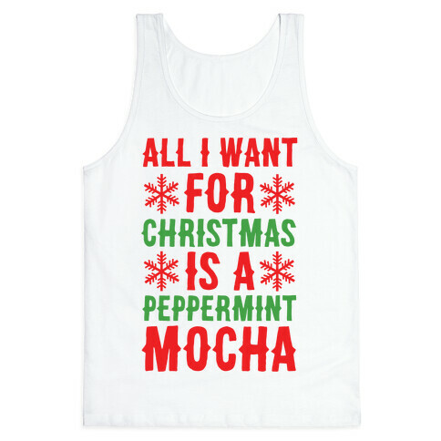 All I Want for Christmas is a Peppermint Mocha  Tank Top