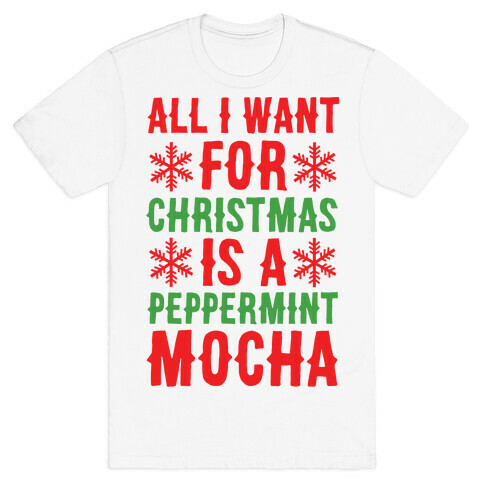 All I Want for Christmas is a Peppermint Mocha  T-Shirt