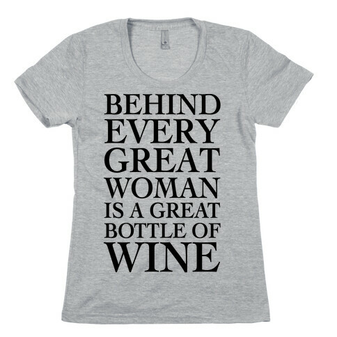 Behind Every Great Woman Is A Great Bottle Of Wine Womens T-Shirt