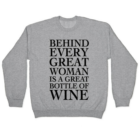 Behind Every Great Woman Is A Great Bottle Of Wine Pullover