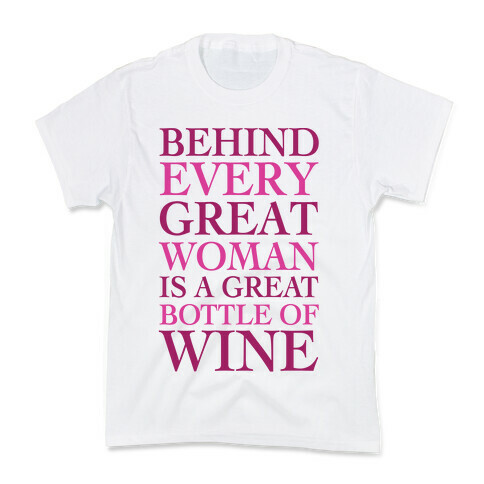 Behind Every Great Woman Is A Great Bottle Of Wine Kids T-Shirt