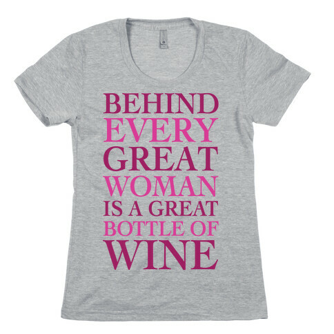 Behind Every Great Woman Is A Great Bottle Of Wine Womens T-Shirt