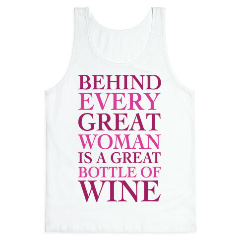 Behind Every Great Woman Is A Great Bottle Of Wine Tank Top