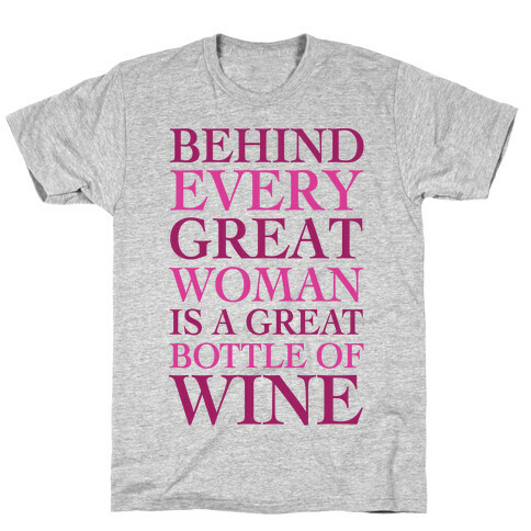 Behind Every Great Woman Is A Great Bottle Of Wine T-Shirt