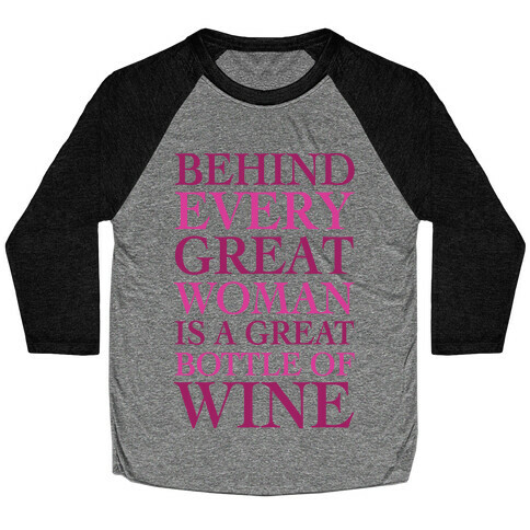 Behind Every Great Woman Is A Great Bottle Of Wine Baseball Tee