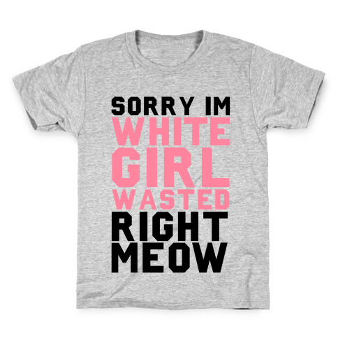Sorry I'm White Girl Wasted Right Meow Kids T-Shirt
