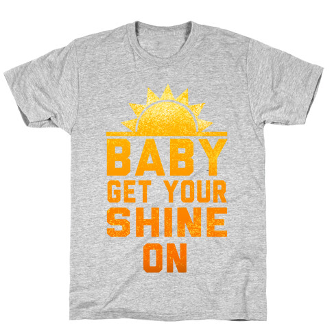 Baby, Get Your Shine On T-Shirt