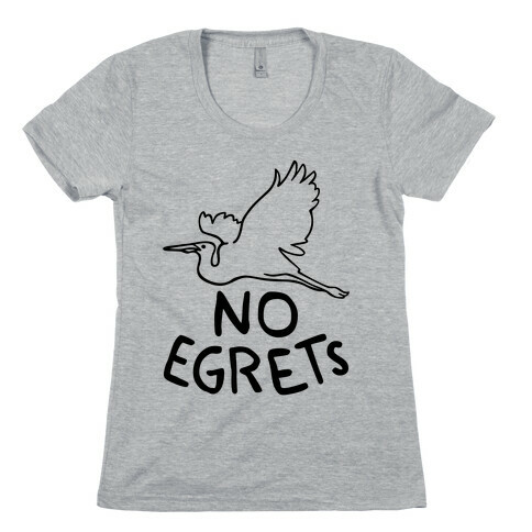No Egrets (Tank) Womens T-Shirt